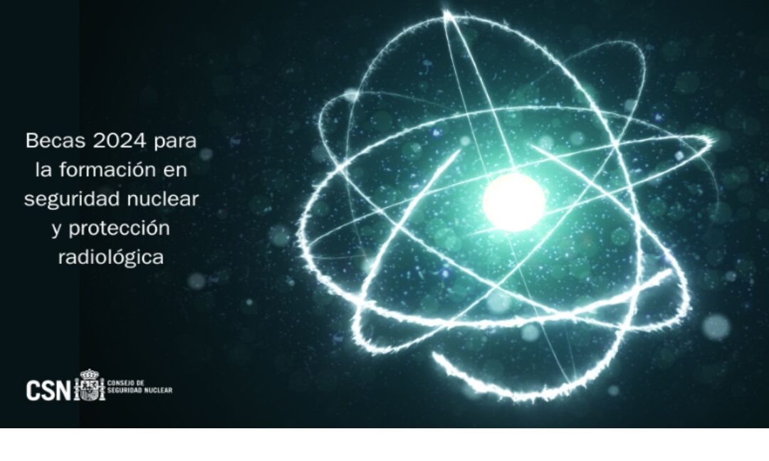 El CSN convoca seis becas para formación en seguridad nuclear y protección radiológica